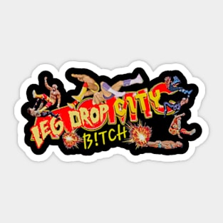 Leg Drop City, b!tch! Sticker